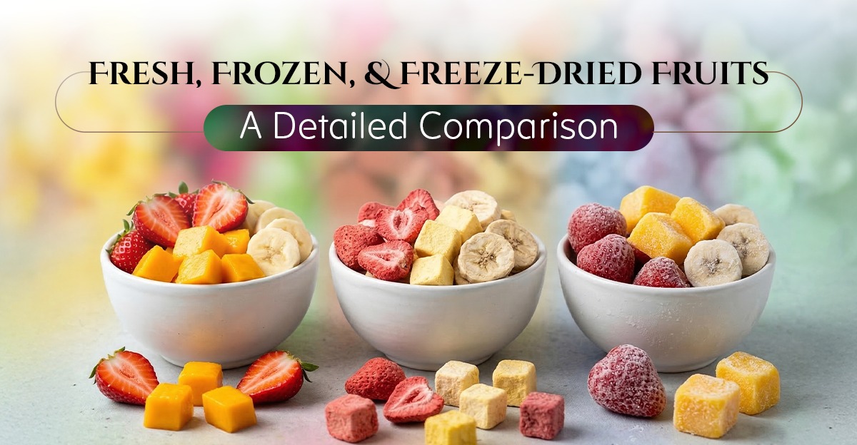 Fresh, Frozen, and Freeze-Dried Fruits: A Detailed Comparison
