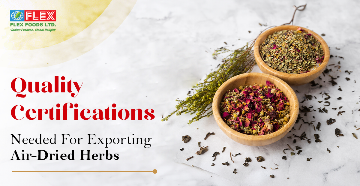Quality Certifications Needed For Exporting Air Dried Herbs