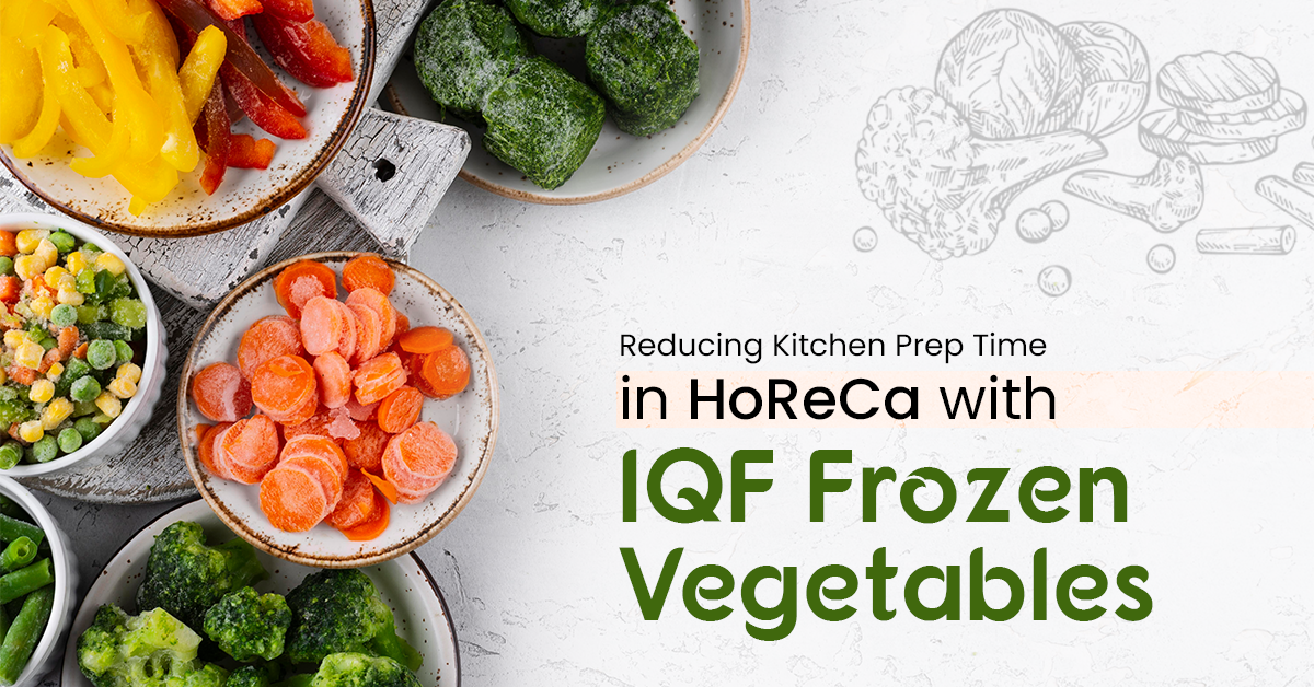 Reducing Kitchen Prep Time in HoReCa with IQF Frozen Vegetables