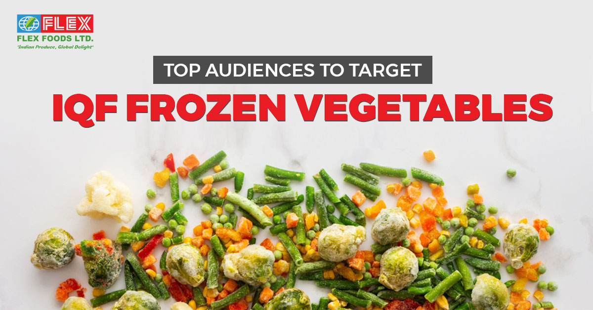 Top Audiences to Target for IQF Frozen Vegetables